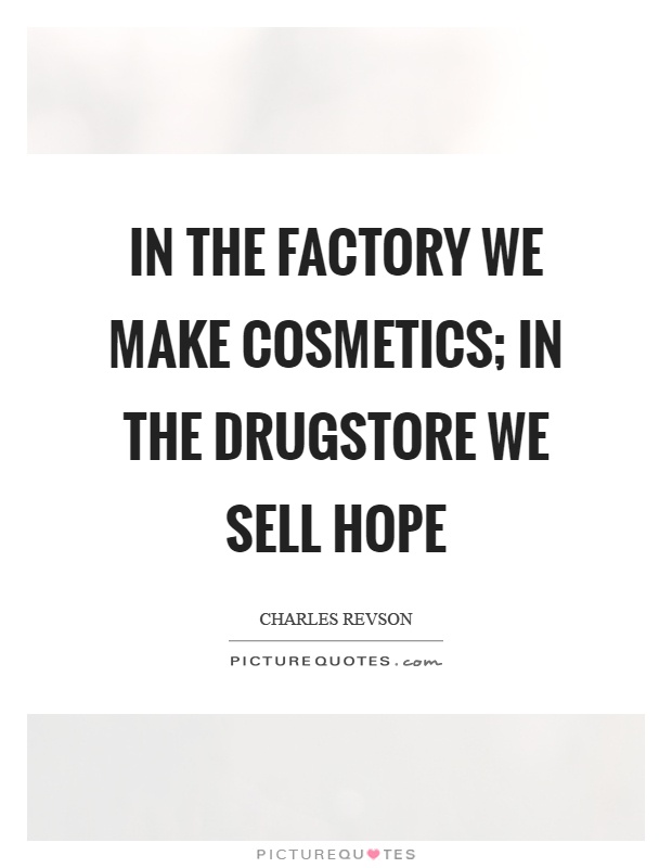 In the factory we make cosmetics; in the drugstore we sell hope Picture Quote #1