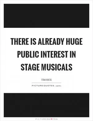 There is already huge public interest in stage musicals Picture Quote #1