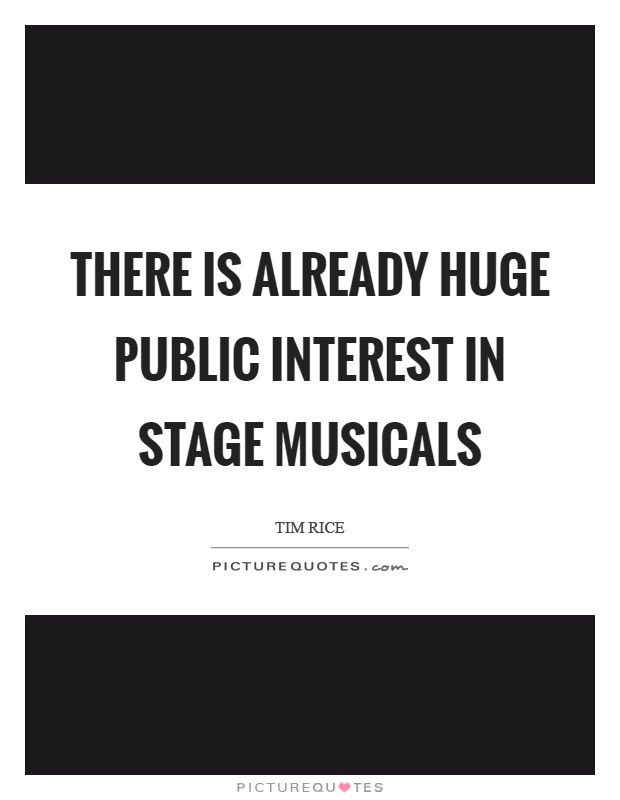 There is already huge public interest in stage musicals Picture Quote #1