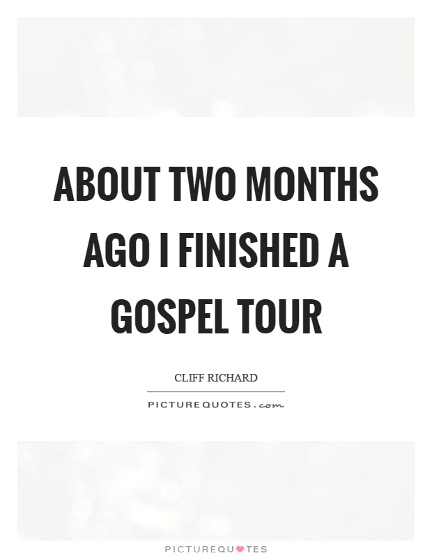 About two months ago I finished a gospel tour Picture Quote #1
