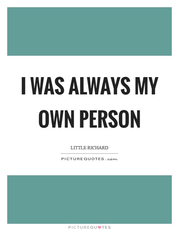 I was always my own person Picture Quote #1