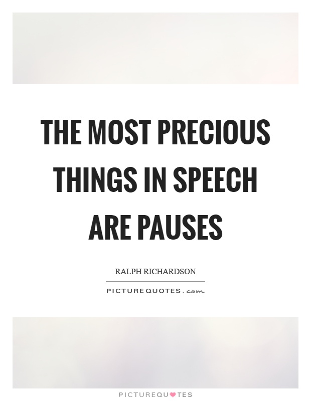 The most precious things in speech are pauses Picture Quote #1