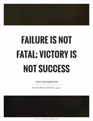 Failure is not fatal; victory is not success Picture Quote #1