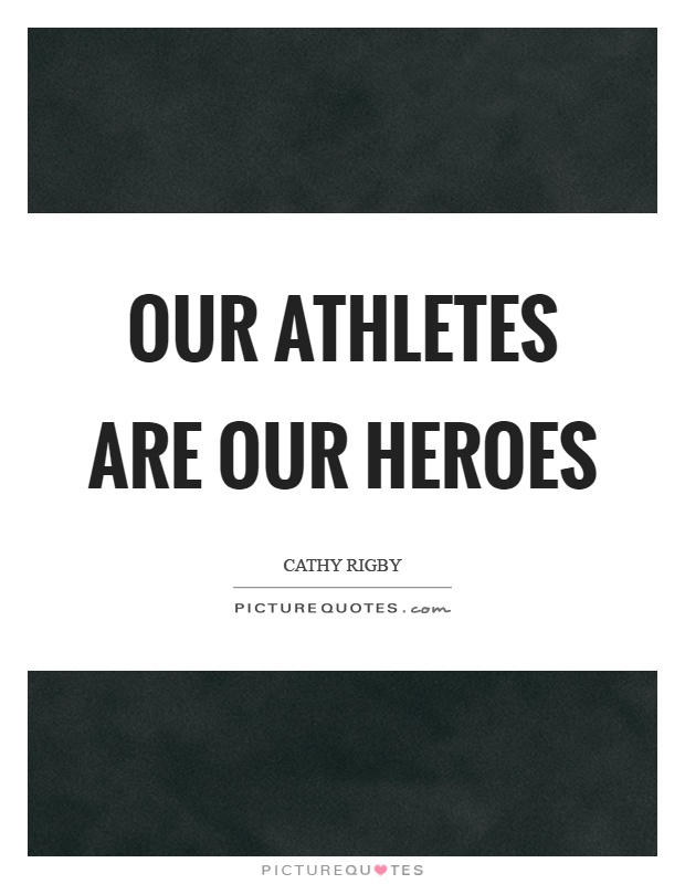 Our athletes are our heroes Picture Quote #1