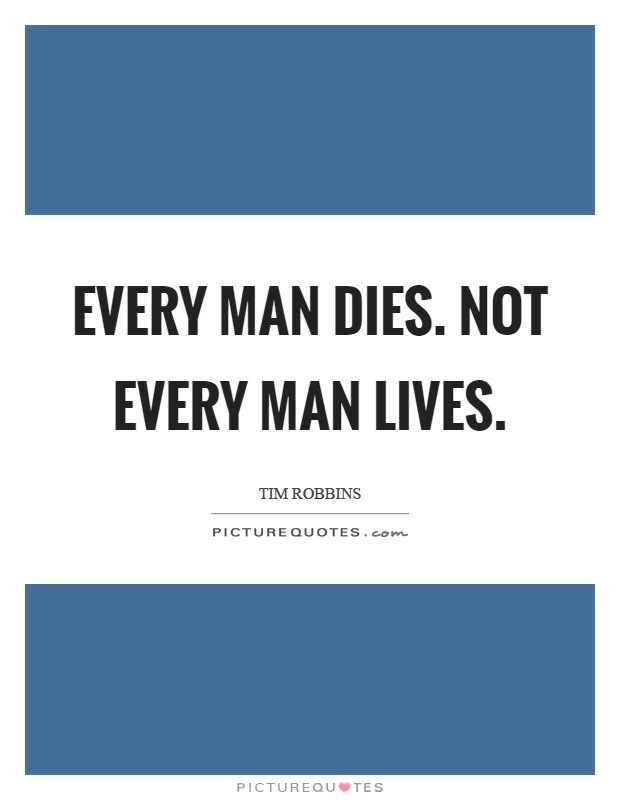 Every man dies. Not every man lives Picture Quote #1