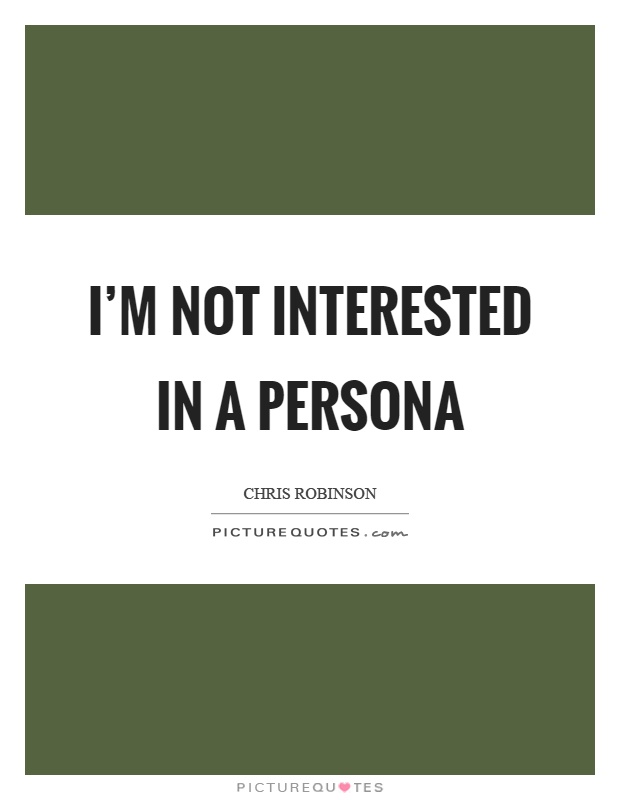 I'm not interested in a persona Picture Quote #1
