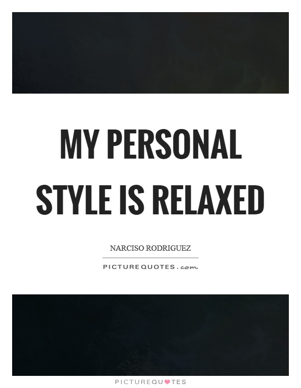 My personal style is relaxed Picture Quote #1