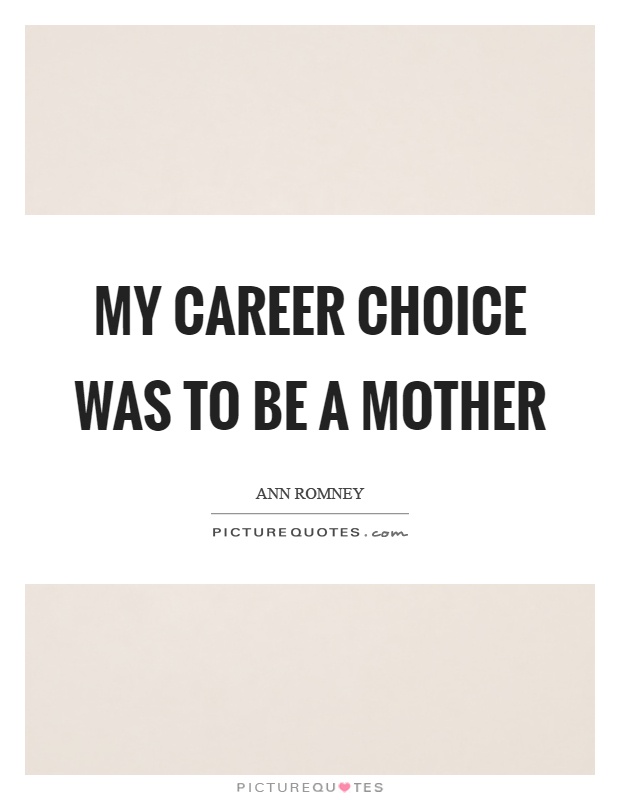My career choice was to be a mother Picture Quote #1