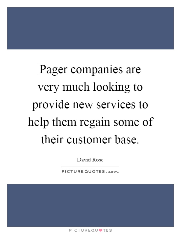 Pager companies are very much looking to provide new services to help them regain some of their customer base Picture Quote #1