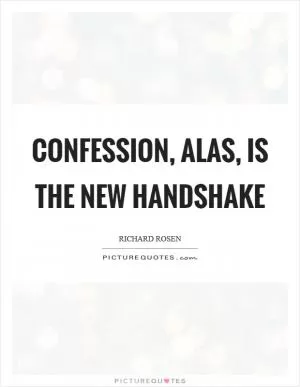 Confession, alas, is the new handshake Picture Quote #1