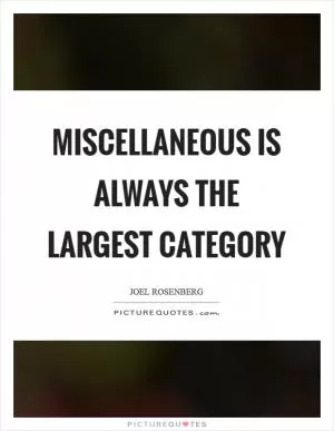 Miscellaneous is always the largest category Picture Quote #1
