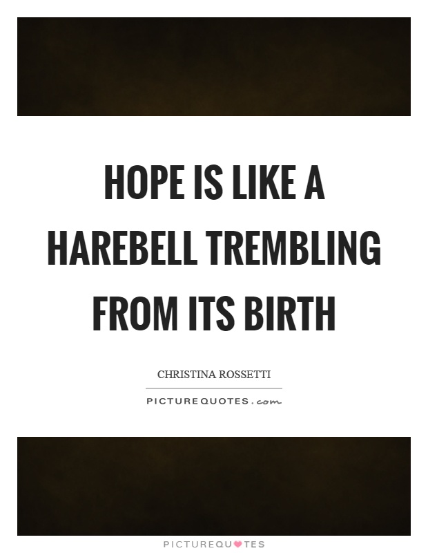 Hope is like a harebell trembling from its birth Picture Quote #1