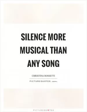 Silence more musical than any song Picture Quote #1