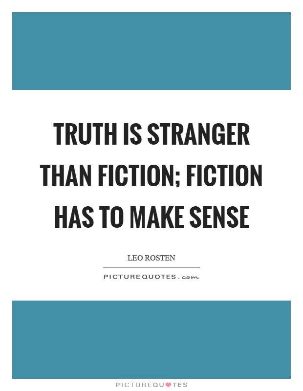 Truth is stranger than fiction; fiction has to make sense Picture Quote #1