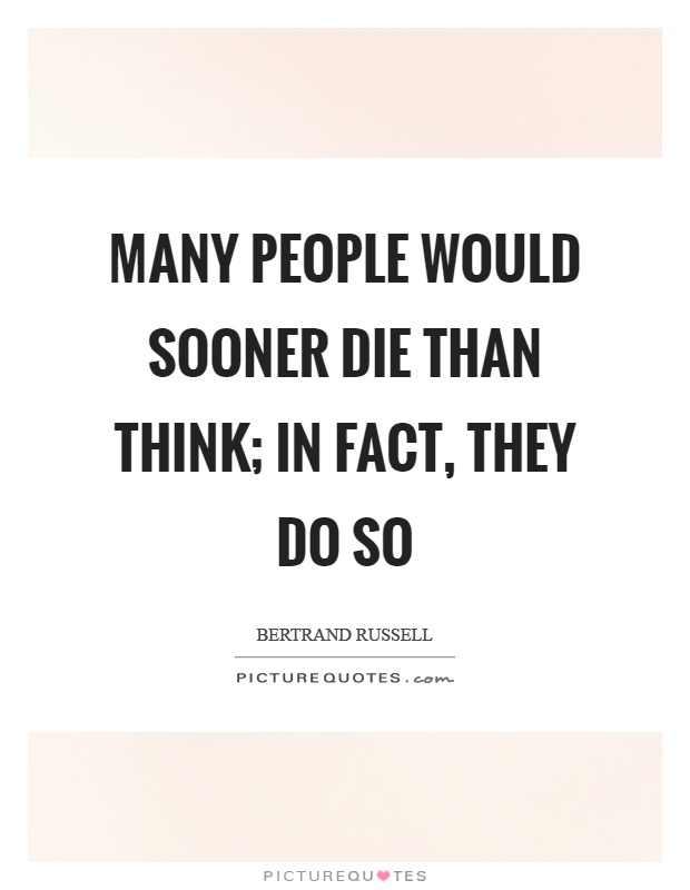 Many people would sooner die than think; in fact, they do so Picture Quote #1