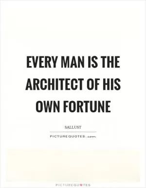 Every man is the architect of his own fortune Picture Quote #1