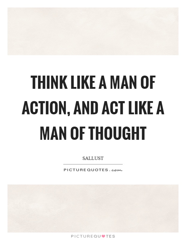 Think like a man of action, and act like a man of thought Picture Quote #1