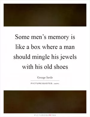 Some men’s memory is like a box where a man should mingle his jewels with his old shoes Picture Quote #1