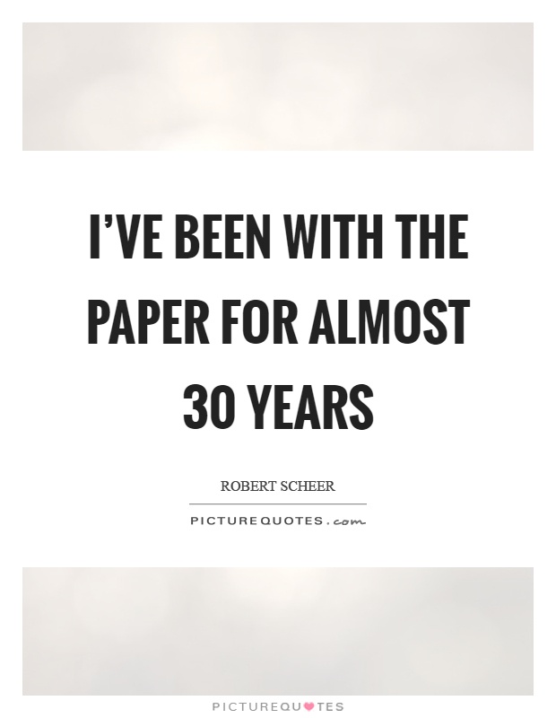 I've been with the paper for almost 30 years Picture Quote #1