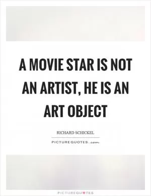 A movie star is not an artist, he is an art object Picture Quote #1