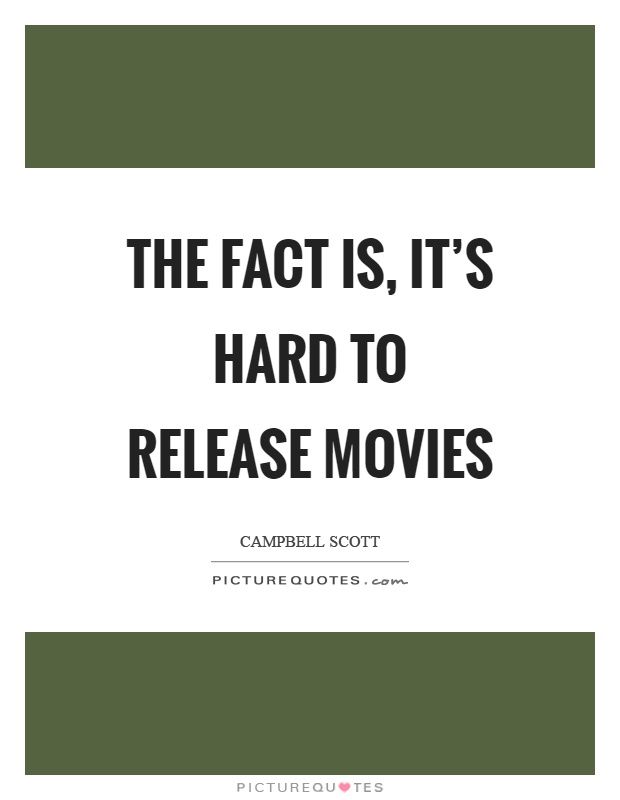 The fact is, it's hard to release movies Picture Quote #1