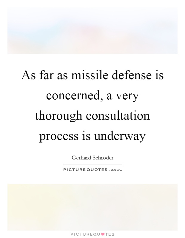 As far as missile defense is concerned, a very thorough consultation process is underway Picture Quote #1