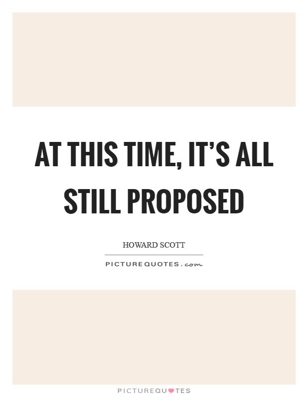 At this time, it's all still proposed Picture Quote #1