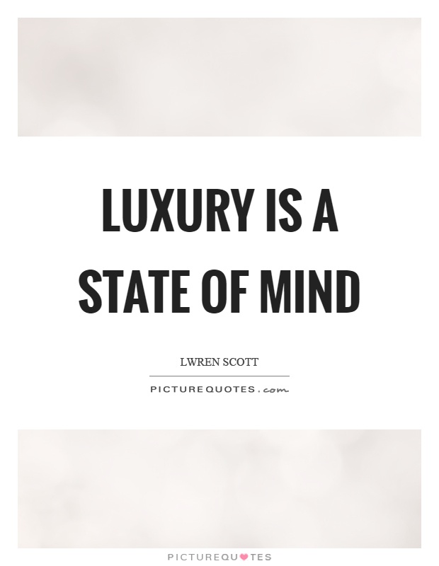 Luxury is a state of mind Picture Quote #1