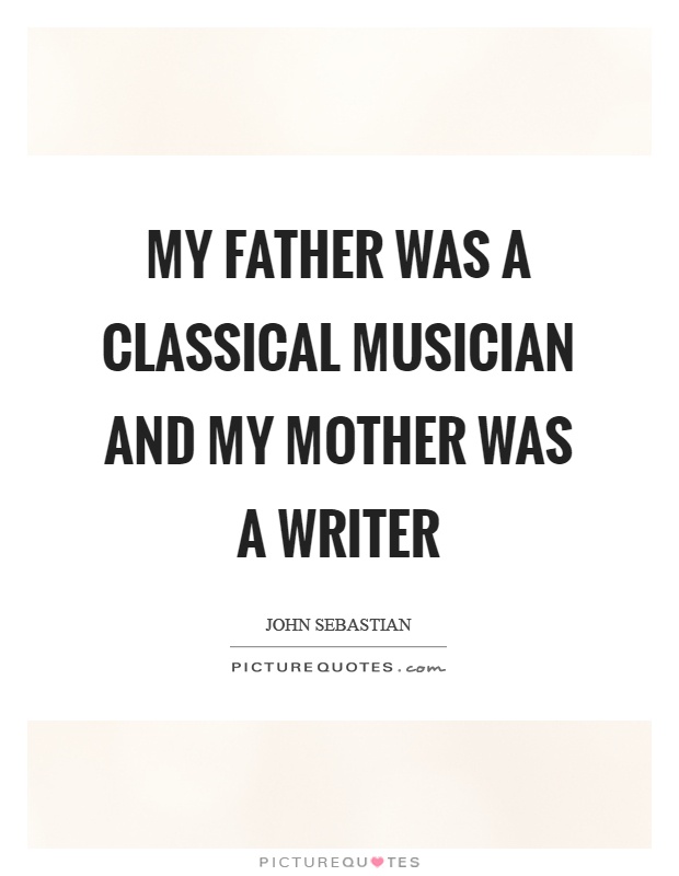 My father was a classical musician and my mother was a writer Picture Quote #1