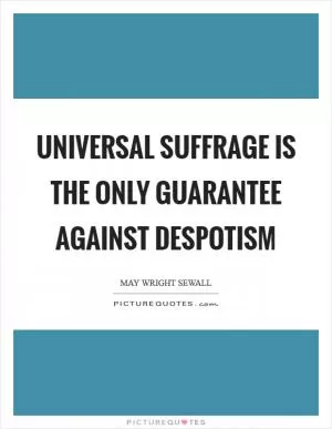 Universal suffrage is the only guarantee against despotism Picture Quote #1