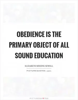 Obedience is the primary object of all sound education Picture Quote #1