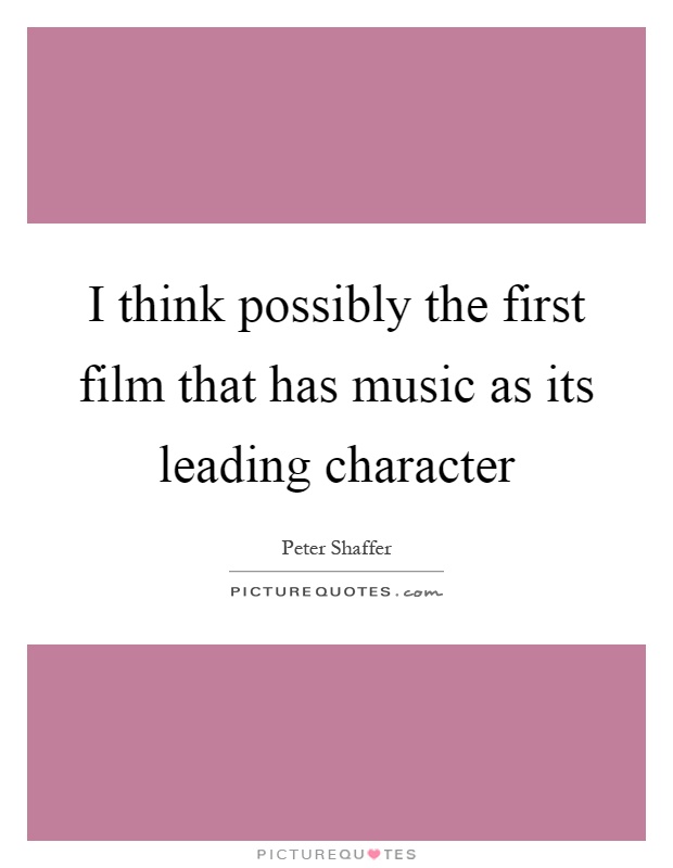 I think possibly the first film that has music as its leading character Picture Quote #1