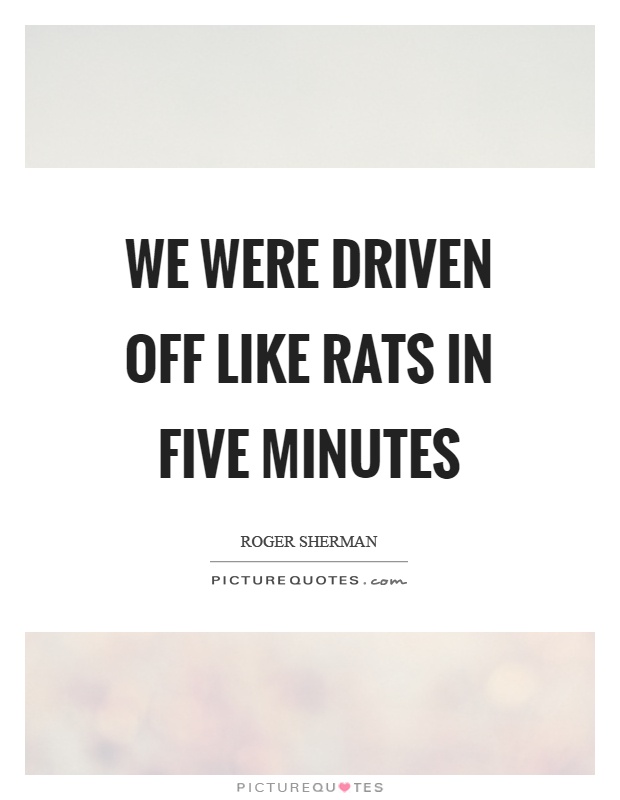 We were driven off like rats in five minutes Picture Quote #1