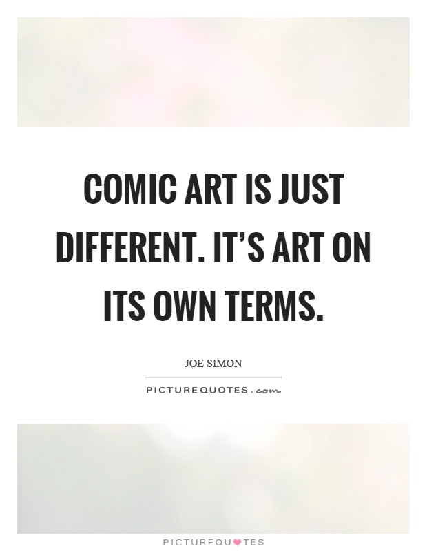 Comic art is just different. It's art on its own terms Picture Quote #1