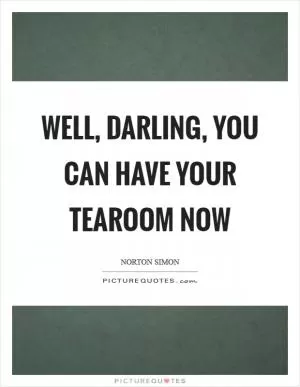 Well, darling, you can have your tearoom now Picture Quote #1