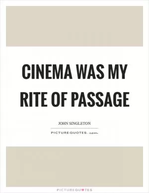 Cinema was my rite of passage Picture Quote #1