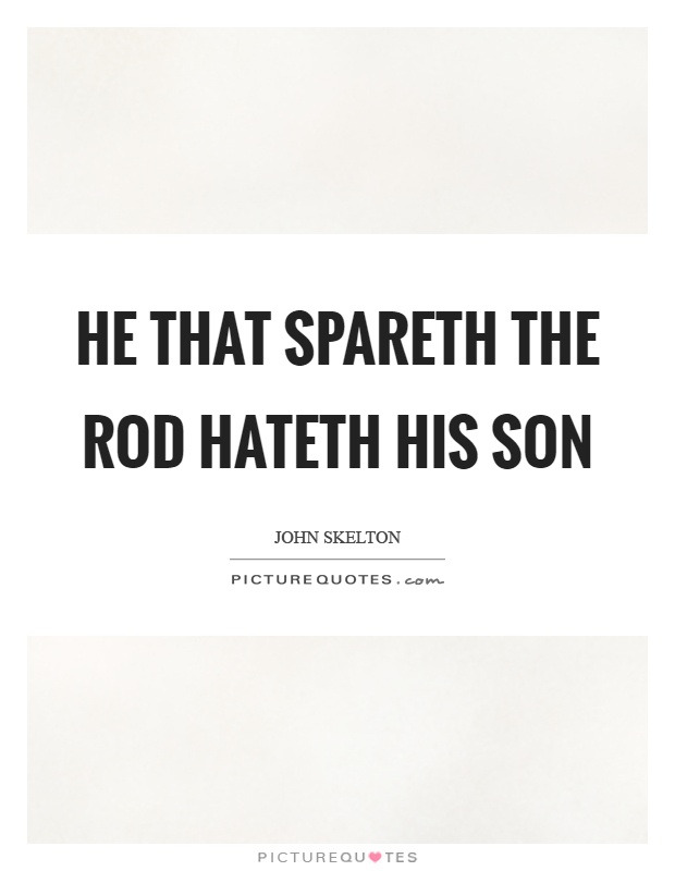He that spareth the rod hateth his son Picture Quote #1