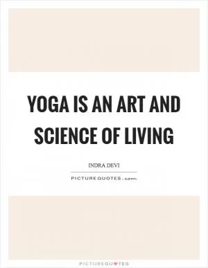 Yoga is an art and science of living Picture Quote #1