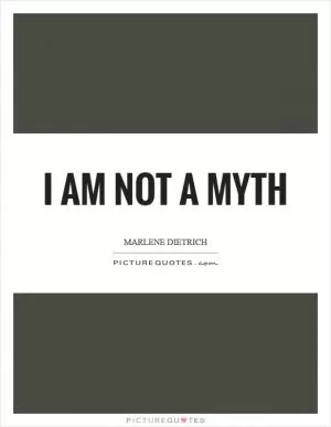 I am not a myth Picture Quote #1