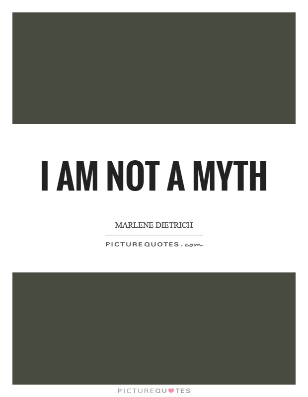 I am not a myth Picture Quote #1