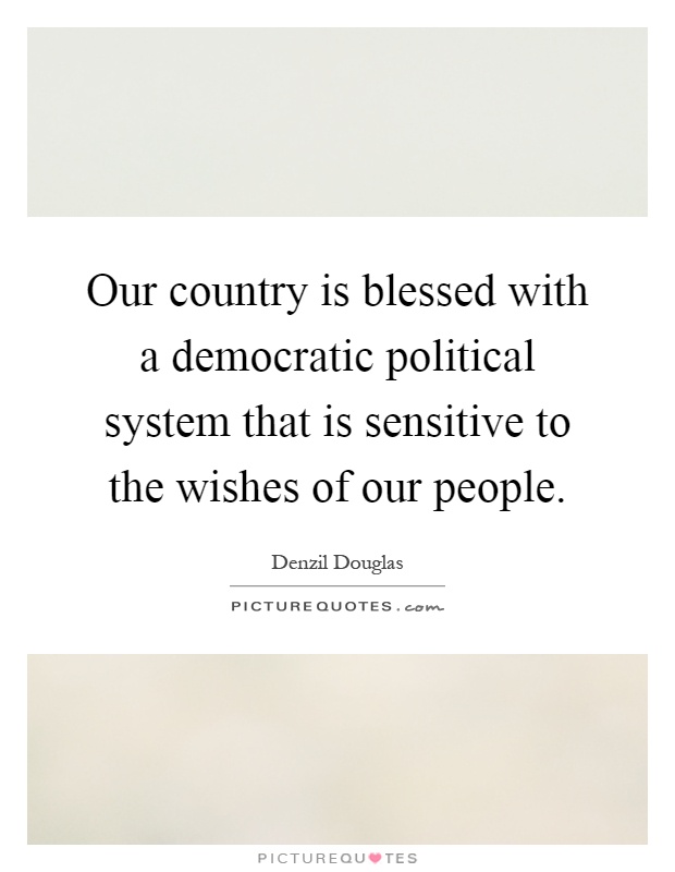 Our country is blessed with a democratic political system that is sensitive to the wishes of our people Picture Quote #1