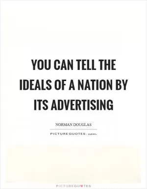 You can tell the ideals of a nation by its advertising Picture Quote #1
