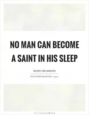 No man can become a saint in his sleep Picture Quote #1