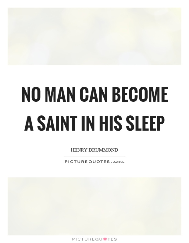 No man can become a saint in his sleep Picture Quote #1