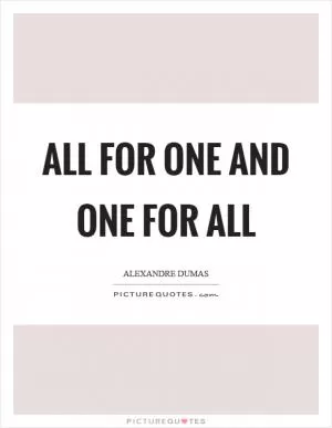 All for one and one for all Picture Quote #1