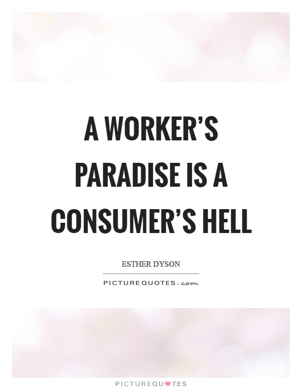 A worker's paradise is a consumer's hell Picture Quote #1