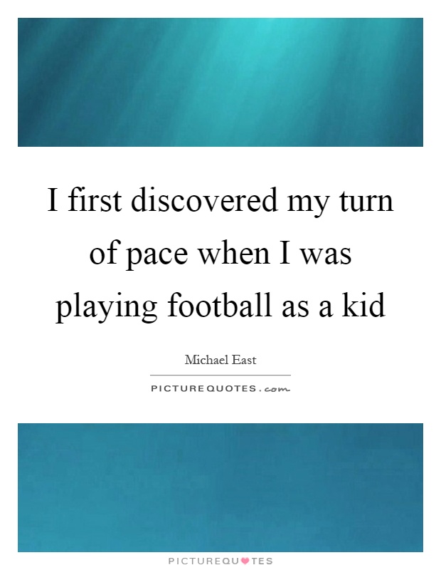 I first discovered my turn of pace when I was playing football as a kid Picture Quote #1