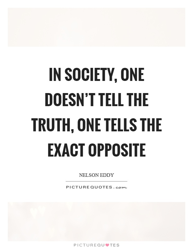 In society, one doesn't tell the truth, one tells the exact opposite Picture Quote #1