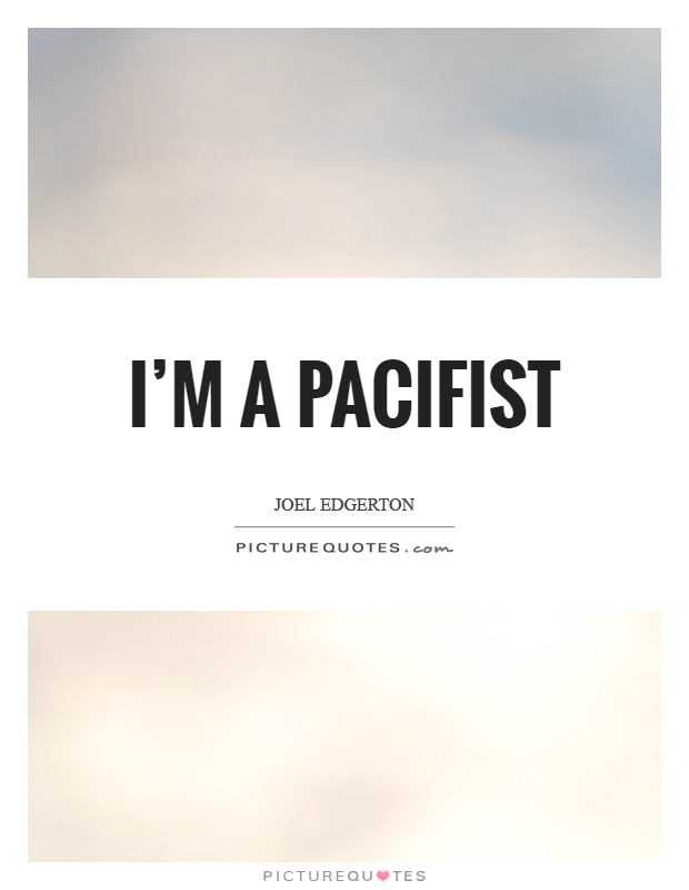 I'm a pacifist Picture Quote #1