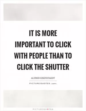It is more important to click with people than to click the shutter Picture Quote #1